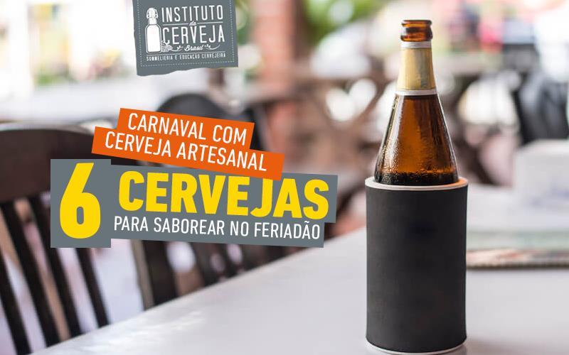 Carnaval com cerveja artesanal: 6 cervejas para saborear no feriadão